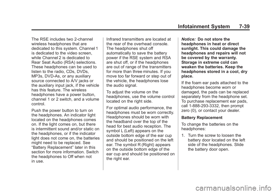 GMC SIERRA 1500 2013 Owners Manual Black plate (39,1)GMC Sierra Owner Manual - 2013 - crc - 8/14/12
Infotainment System 7-39
The RSE includes two 2-channel
wireless headphones that are
dedicated to this system. Channel 1
is dedicated t GMC SIERRA 1500 2013 Owners Manual Black plate (39,1)GMC Sierra Owner Manual - 2013 - crc - 8/14/12
Infotainment System 7-39
The RSE includes two 2-channel
wireless headphones that are
dedicated to this system. Channel 1
is dedicated t