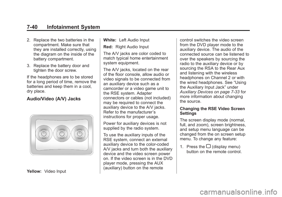 GMC SIERRA 1500 2013 Owners Manual Black plate (40,1)GMC Sierra Owner Manual - 2013 - crc - 8/14/12
7-40 Infotainment System
2. Replace the two batteries in thecompartment. Make sure that
they are installed correctly, using
the diagram GMC SIERRA 1500 2013 Owners Manual Black plate (40,1)GMC Sierra Owner Manual - 2013 - crc - 8/14/12
7-40 Infotainment System
2. Replace the two batteries in thecompartment. Make sure that
they are installed correctly, using
the diagram