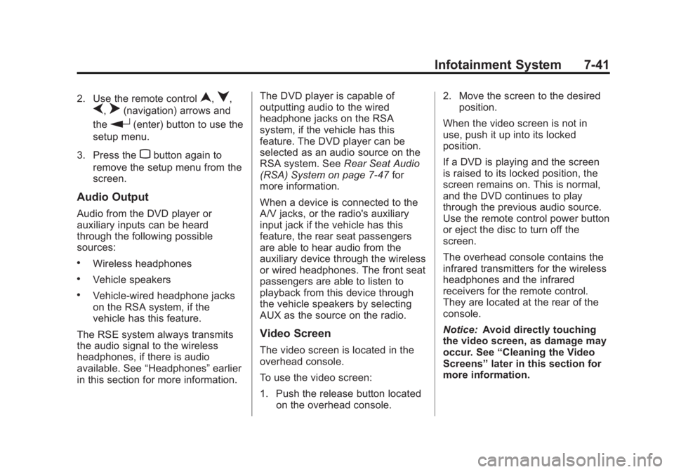 GMC SIERRA 1500 2013 Owners Manual Black plate (41,1)GMC Sierra Owner Manual - 2013 - crc - 8/14/12
Infotainment System 7-41
2. Use the remote controln,q,
p,o(navigation) arrows and
the
r(enter) button to use the
setup menu.
3. Press t GMC SIERRA 1500 2013 Owners Manual Black plate (41,1)GMC Sierra Owner Manual - 2013 - crc - 8/14/12
Infotainment System 7-41
2. Use the remote controln,q,
p,o(navigation) arrows and
the
r(enter) button to use the
setup menu.
3. Press t