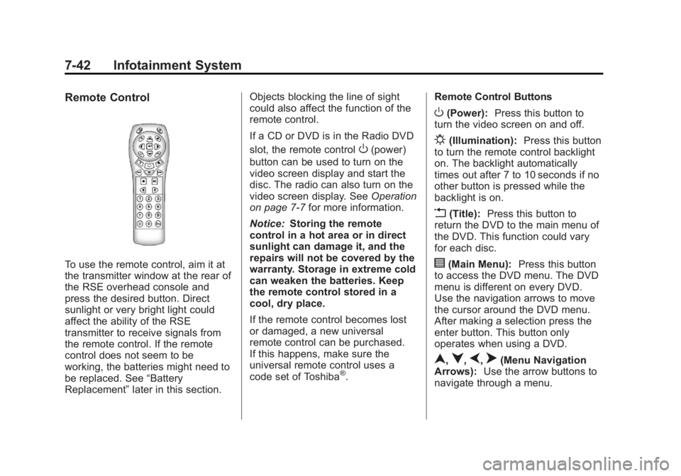 GMC SIERRA 1500 2013 Owners Manual Black plate (42,1)GMC Sierra Owner Manual - 2013 - crc - 8/14/12
7-42 Infotainment System
Remote Control
To use the remote control, aim it at
the transmitter window at the rear of
the RSE overhead con GMC SIERRA 1500 2013 Owners Manual Black plate (42,1)GMC Sierra Owner Manual - 2013 - crc - 8/14/12
7-42 Infotainment System
Remote Control
To use the remote control, aim it at
the transmitter window at the rear of
the RSE overhead con