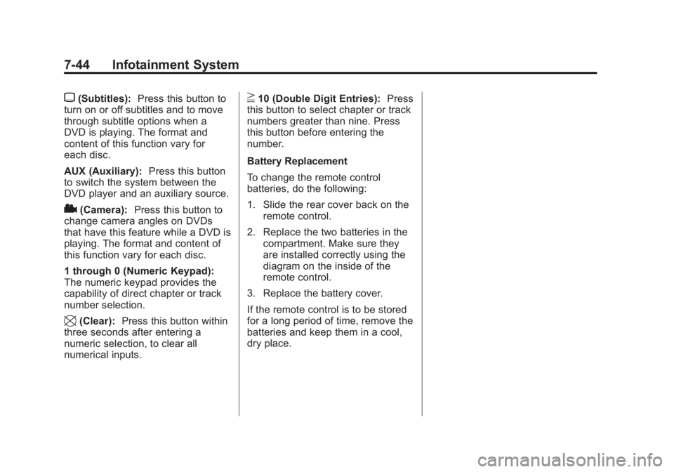 GMC SIERRA 1500 2013 Owners Manual Black plate (44,1)GMC Sierra Owner Manual - 2013 - crc - 8/14/12
7-44 Infotainment System
{(Subtitles):Press this button to
turn on or off subtitles and to move
through subtitle options when a
DVD is GMC SIERRA 1500 2013 Owners Manual Black plate (44,1)GMC Sierra Owner Manual - 2013 - crc - 8/14/12
7-44 Infotainment System
{(Subtitles):Press this button to
turn on or off subtitles and to move
through subtitle options when a
DVD is