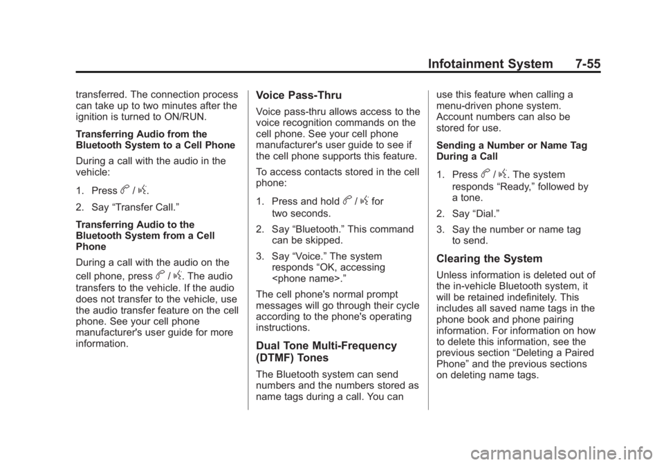 GMC SIERRA 1500 2013 Owners Manual Black plate (55,1)GMC Sierra Owner Manual - 2013 - crc - 8/14/12
Infotainment System 7-55
transferred. The connection process
can take up to two minutes after the
ignition is turned to ON/RUN.
Transfe GMC SIERRA 1500 2013 Owners Manual Black plate (55,1)GMC Sierra Owner Manual - 2013 - crc - 8/14/12
Infotainment System 7-55
transferred. The connection process
can take up to two minutes after the
ignition is turned to ON/RUN.
Transfe