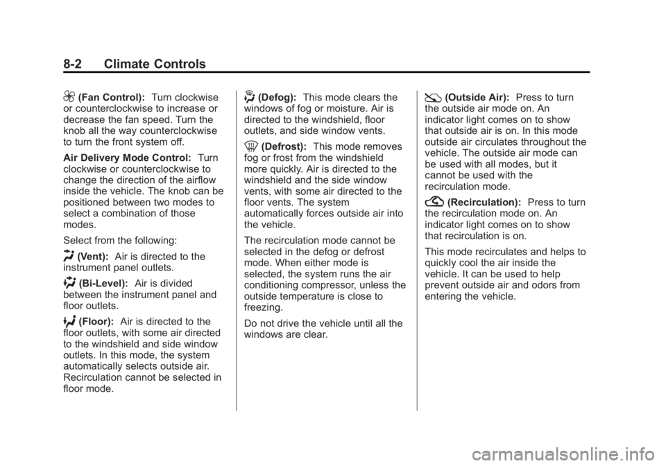 GMC SIERRA 1500 2013 Owners Manual Black plate (2,1)GMC Sierra Owner Manual - 2013 - crc - 8/14/12
8-2 Climate Controls
9(Fan Control):Turn clockwise
or counterclockwise to increase or
decrease the fan speed. Turn the
knob all the way GMC SIERRA 1500 2013 Owners Manual Black plate (2,1)GMC Sierra Owner Manual - 2013 - crc - 8/14/12
8-2 Climate Controls
9(Fan Control):Turn clockwise
or counterclockwise to increase or
decrease the fan speed. Turn the
knob all the way