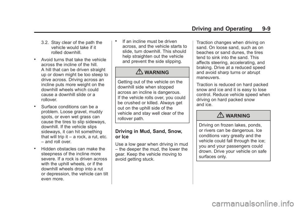 GMC SIERRA 1500 2013  Owners Manual Black plate (9,1)GMC Sierra Owner Manual - 2013 - crc - 8/14/12
Driving and Operating 9-9
3.2. Stay clear of the path thevehicle would take if it
rolled downhill.
.Avoid turns that take the vehicle
ac