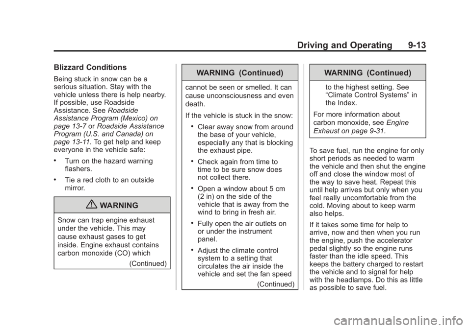 GMC SIERRA 1500 2013  Owners Manual Black plate (13,1)GMC Sierra Owner Manual - 2013 - crc - 8/14/12
Driving and Operating 9-13
Blizzard Conditions
Being stuck in snow can be a
serious situation. Stay with the
vehicle unless there is he