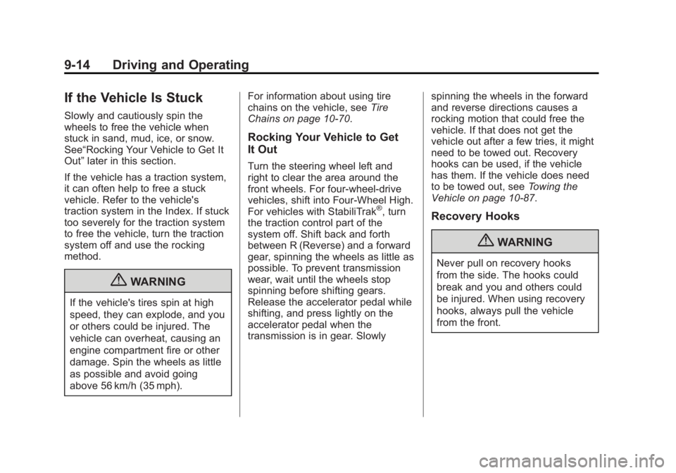 GMC SIERRA 1500 2013  Owners Manual Black plate (14,1)GMC Sierra Owner Manual - 2013 - crc - 8/14/12
9-14 Driving and Operating
If the Vehicle Is Stuck
Slowly and cautiously spin the
wheels to free the vehicle when
stuck in sand, mud, i