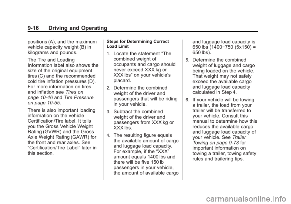 GMC SIERRA 1500 2013 Owners Manual Black plate (16,1)GMC Sierra Owner Manual - 2013 - crc - 8/14/12
9-16 Driving and Operating
positions (A), and the maximum
vehicle capacity weight (B) in
kilograms and pounds.
The Tire and Loading
Inf GMC SIERRA 1500 2013 Owners Manual Black plate (16,1)GMC Sierra Owner Manual - 2013 - crc - 8/14/12
9-16 Driving and Operating
positions (A), and the maximum
vehicle capacity weight (B) in
kilograms and pounds.
The Tire and Loading
Inf