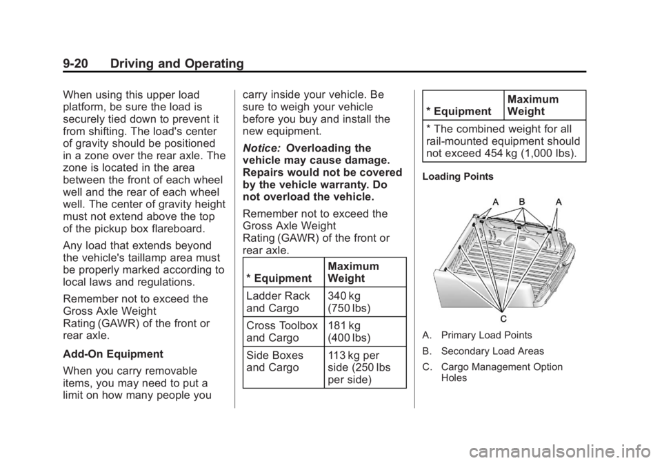 GMC SIERRA 1500 2013 Owners Manual Black plate (20,1)GMC Sierra Owner Manual - 2013 - crc - 8/14/12
9-20 Driving and Operating
When using this upper load
platform, be sure the load is
securely tied down to prevent it
from shifting. The GMC SIERRA 1500 2013 Owners Manual Black plate (20,1)GMC Sierra Owner Manual - 2013 - crc - 8/14/12
9-20 Driving and Operating
When using this upper load
platform, be sure the load is
securely tied down to prevent it
from shifting. The
