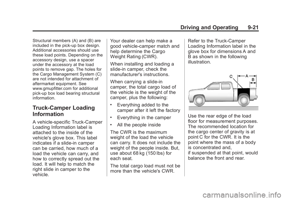 GMC SIERRA 1500 2013 Owners Manual Black plate (21,1)GMC Sierra Owner Manual - 2013 - crc - 8/14/12
Driving and Operating 9-21
Structural members (A) and (B) are
included in the pick-up box design.
Additional accessories should use
the GMC SIERRA 1500 2013 Owners Manual Black plate (21,1)GMC Sierra Owner Manual - 2013 - crc - 8/14/12
Driving and Operating 9-21
Structural members (A) and (B) are
included in the pick-up box design.
Additional accessories should use
the
