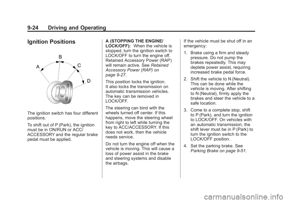 GMC SIERRA 1500 2013 User Guide Black plate (24,1)GMC Sierra Owner Manual - 2013 - crc - 8/14/12
9-24 Driving and Operating
Ignition Positions
The ignition switch has four different
positions.
To shift out of P (Park), the ignition
