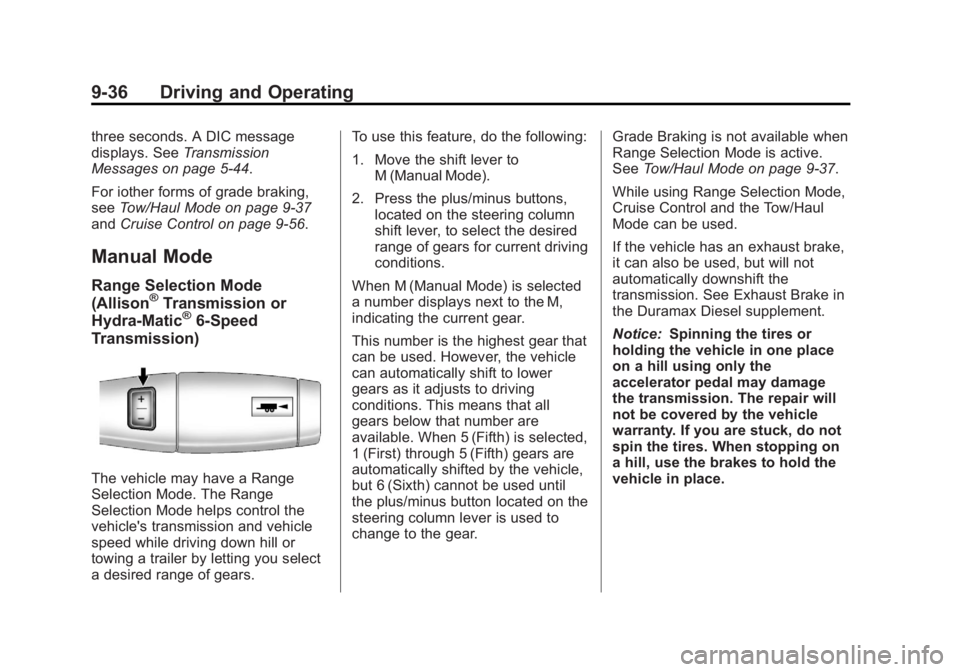 GMC SIERRA 1500 2013  Owners Manual Black plate (36,1)GMC Sierra Owner Manual - 2013 - crc - 8/14/12
9-36 Driving and Operating
three seconds. A DIC message
displays. SeeTransmission
Messages on page 5‑44.
For iother forms of grade br