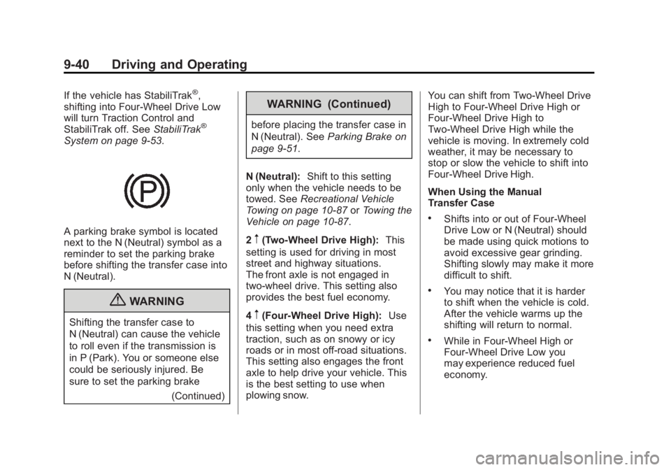 GMC SIERRA 1500 2013  Owners Manual Black plate (40,1)GMC Sierra Owner Manual - 2013 - crc - 8/14/12
9-40 Driving and Operating
If the vehicle has StabiliTrak®,
shifting into Four-Wheel Drive Low
will turn Traction Control and
StabiliT