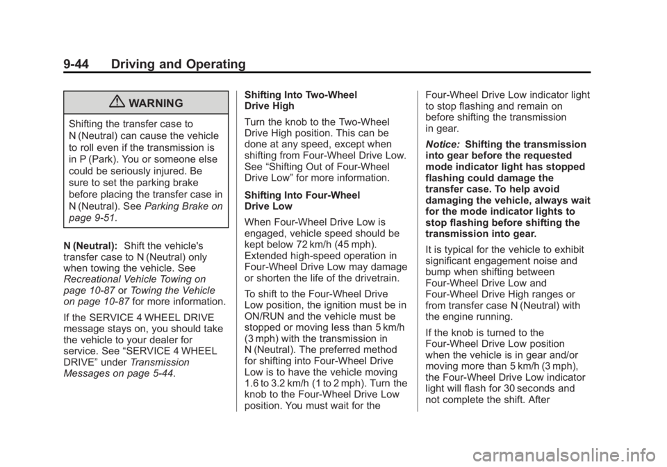 GMC SIERRA 1500 2013  Owners Manual Black plate (44,1)GMC Sierra Owner Manual - 2013 - crc - 8/14/12
9-44 Driving and Operating
{WARNING
Shifting the transfer case to
N (Neutral) can cause the vehicle
to roll even if the transmission is