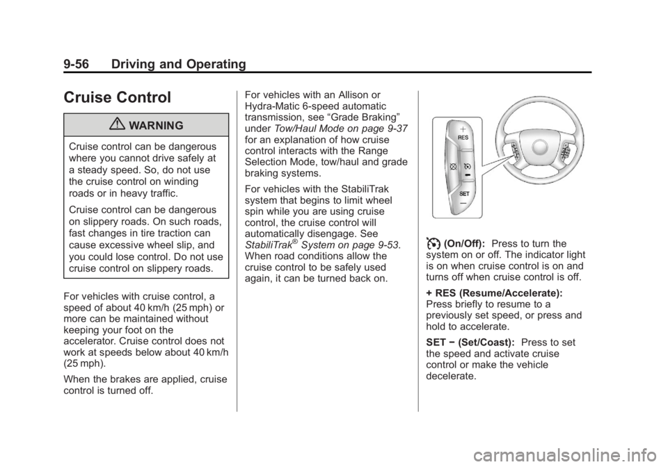 GMC SIERRA 1500 2013  Owners Manual Black plate (56,1)GMC Sierra Owner Manual - 2013 - crc - 8/14/12
9-56 Driving and Operating
Cruise Control
{WARNING
Cruise control can be dangerous
where you cannot drive safely at
a steady speed. So,