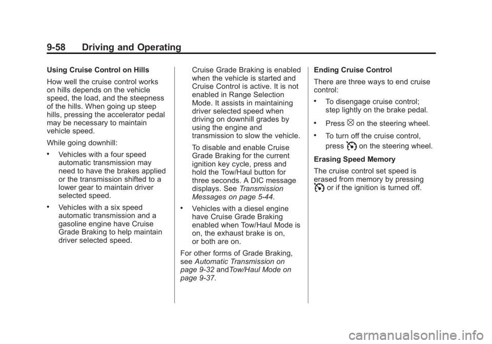 GMC SIERRA 1500 2013  Owners Manual Black plate (58,1)GMC Sierra Owner Manual - 2013 - crc - 8/14/12
9-58 Driving and Operating
Using Cruise Control on Hills
How well the cruise control works
on hills depends on the vehicle
speed, the l