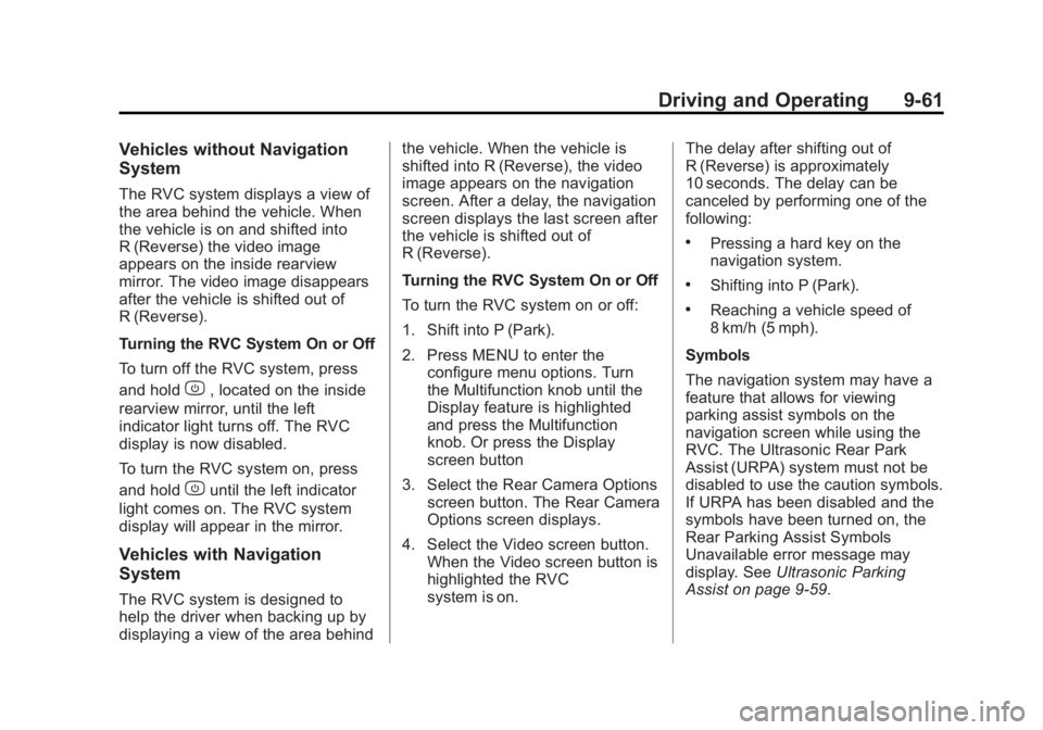 GMC SIERRA 1500 2013 User Guide Black plate (61,1)GMC Sierra Owner Manual - 2013 - crc - 8/14/12
Driving and Operating 9-61
Vehicles without Navigation
System
The RVC system displays a view of
the area behind the vehicle. When
the v