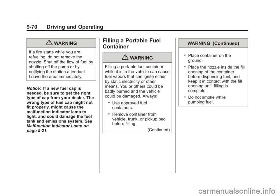 GMC SIERRA 1500 2013  Owners Manual Black plate (70,1)GMC Sierra Owner Manual - 2013 - crc - 8/14/12
9-70 Driving and Operating
{WARNING
If a fire starts while you are
refueling, do not remove the
nozzle. Shut off the flow of fuel by
sh