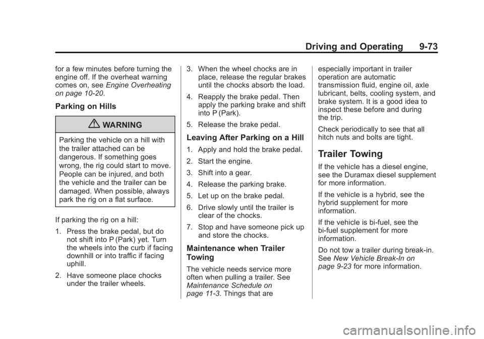 GMC SIERRA 1500 2013 Owners Manual Black plate (73,1)GMC Sierra Owner Manual - 2013 - crc - 8/14/12
Driving and Operating 9-73
for a few minutes before turning the
engine off. If the overheat warning
comes on, seeEngine Overheating
on GMC SIERRA 1500 2013 Owners Manual Black plate (73,1)GMC Sierra Owner Manual - 2013 - crc - 8/14/12
Driving and Operating 9-73
for a few minutes before turning the
engine off. If the overheat warning
comes on, seeEngine Overheating
on