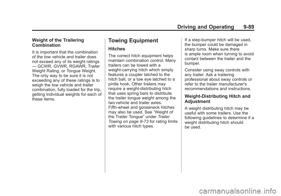 GMC SIERRA 1500 2013  Owners Manual Black plate (89,1)GMC Sierra Owner Manual - 2013 - crc - 8/14/12
Driving and Operating 9-89
Weight of the Trailering
Combination
It is important that the combination
of the tow vehicle and trailer doe