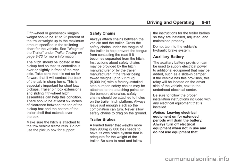 GMC SIERRA 1500 2013  Owners Manual Black plate (91,1)GMC Sierra Owner Manual - 2013 - crc - 8/14/12
Driving and Operating 9-91
Fifth-wheel or gooseneck kingpin
weight should be 15 to 25 percent of
the trailer weight up to the maximum
a