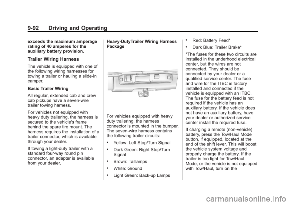 GMC SIERRA 1500 2013  Owners Manual Black plate (92,1)GMC Sierra Owner Manual - 2013 - crc - 8/14/12
9-92 Driving and Operating
exceeds the maximum amperage
rating of 40 amperes for the
auxiliary battery provision.
Trailer Wiring Harnes
