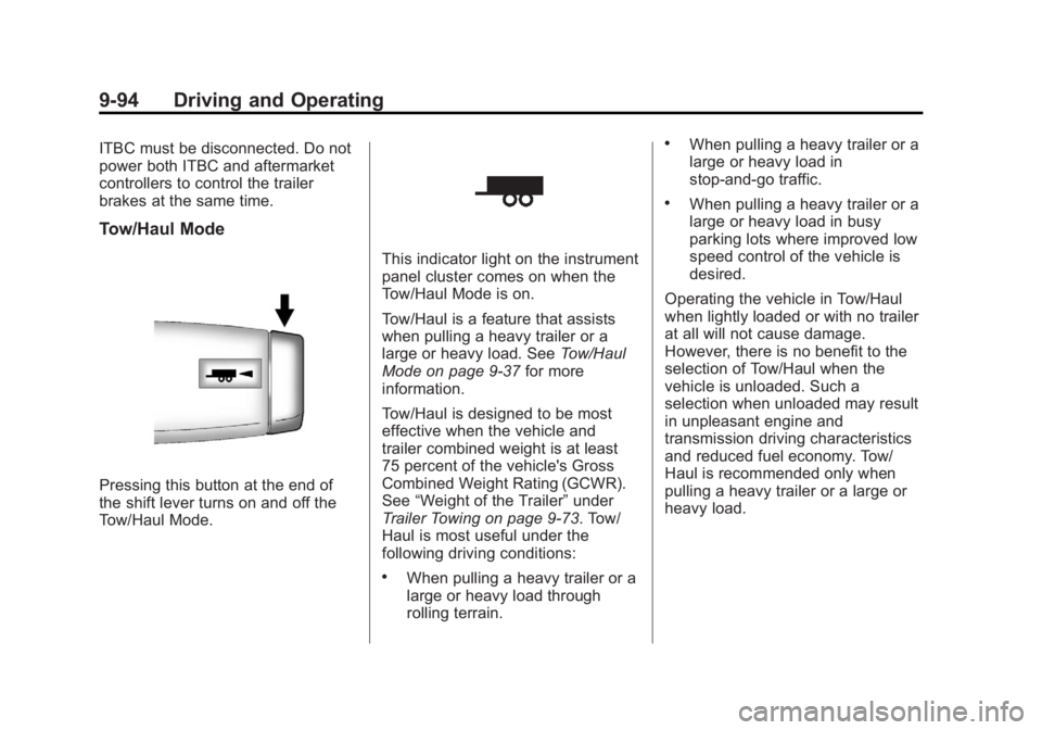 GMC SIERRA 1500 2013 User Guide Black plate (94,1)GMC Sierra Owner Manual - 2013 - crc - 8/14/12
9-94 Driving and Operating
ITBC must be disconnected. Do not
power both ITBC and aftermarket
controllers to control the trailer
brakes 