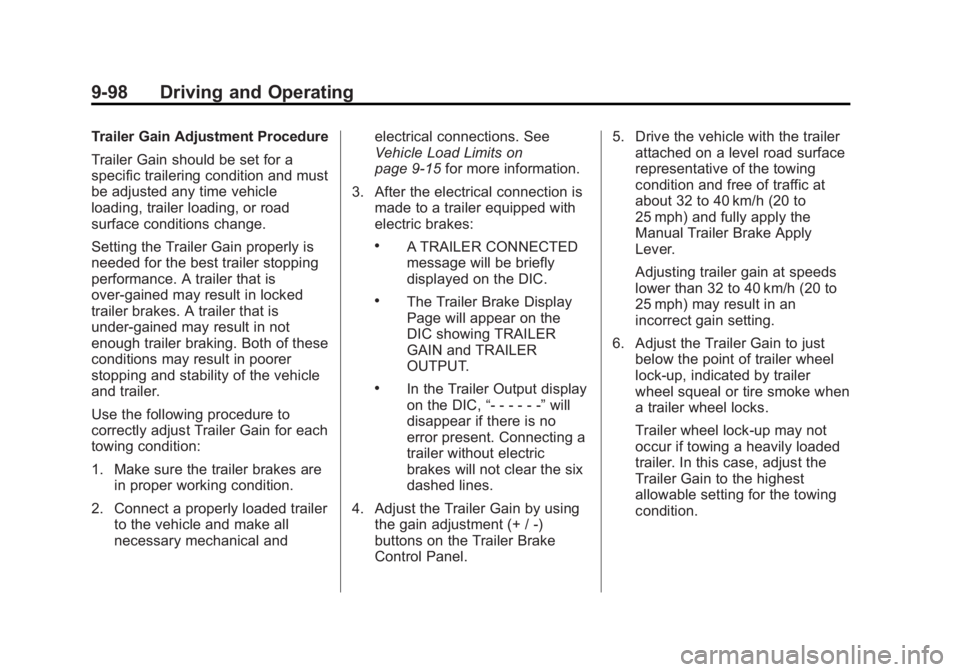 GMC SIERRA 1500 2013 Owners Manual Black plate (98,1)GMC Sierra Owner Manual - 2013 - crc - 8/14/12
9-98 Driving and Operating
Trailer Gain Adjustment Procedure
Trailer Gain should be set for a
specific trailering condition and must
be GMC SIERRA 1500 2013 Owners Manual Black plate (98,1)GMC Sierra Owner Manual - 2013 - crc - 8/14/12
9-98 Driving and Operating
Trailer Gain Adjustment Procedure
Trailer Gain should be set for a
specific trailering condition and must
be