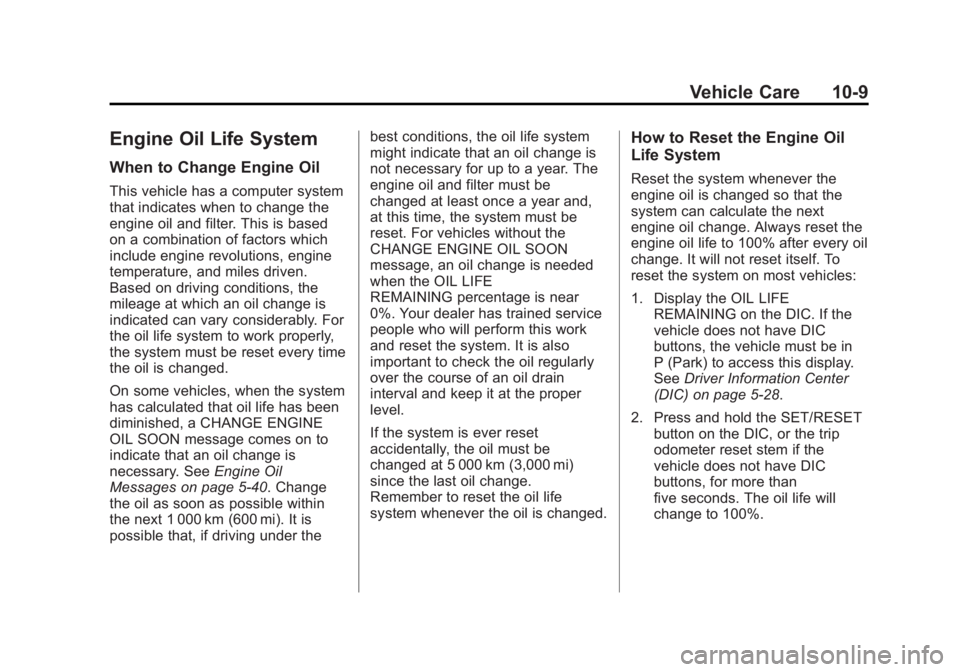 GMC SIERRA 1500 2013  Owners Manual Black plate (9,1)GMC Sierra Owner Manual - 2013 - crc - 8/14/12
Vehicle Care 10-9
Engine Oil Life System
When to Change Engine Oil
This vehicle has a computer system
that indicates when to change the
