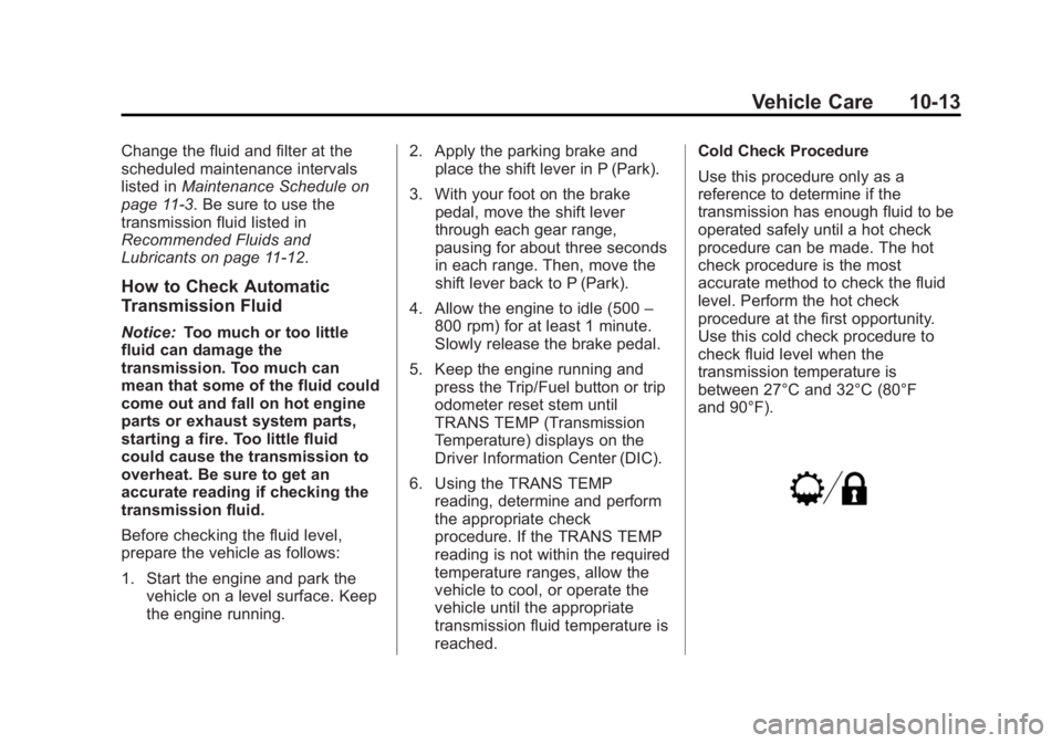 GMC SIERRA 1500 2013  Owners Manual Black plate (13,1)GMC Sierra Owner Manual - 2013 - crc - 8/14/12
Vehicle Care 10-13
Change the fluid and filter at the
scheduled maintenance intervals
listed inMaintenance Schedule on
page 11‑3. Be 