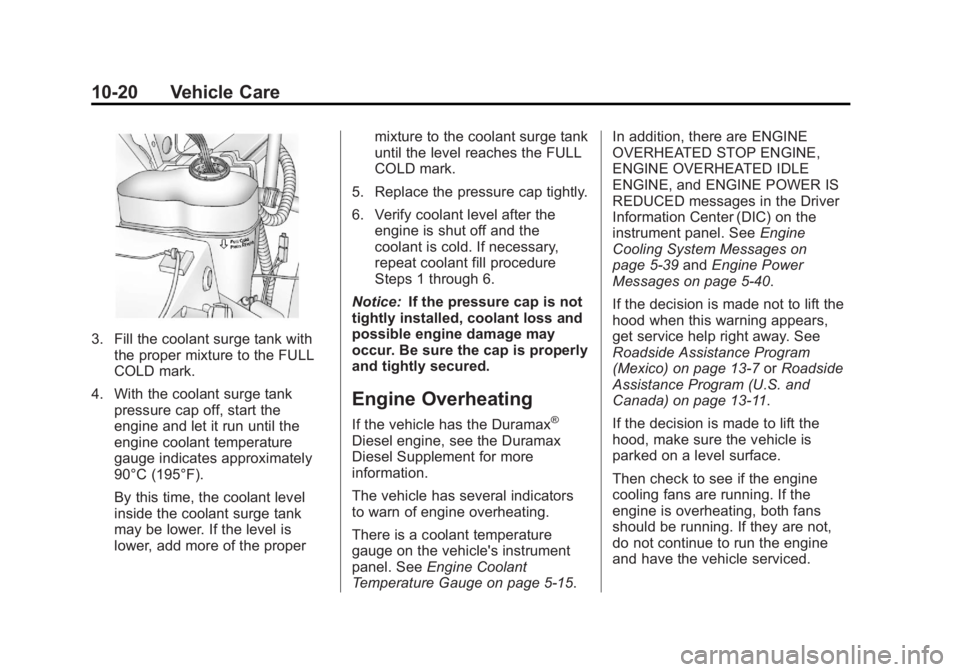 GMC SIERRA 1500 2013  Owners Manual Black plate (20,1)GMC Sierra Owner Manual - 2013 - crc - 8/14/12
10-20 Vehicle Care
3. Fill the coolant surge tank withthe proper mixture to the FULL
COLD mark.
4. With the coolant surge tank pressure