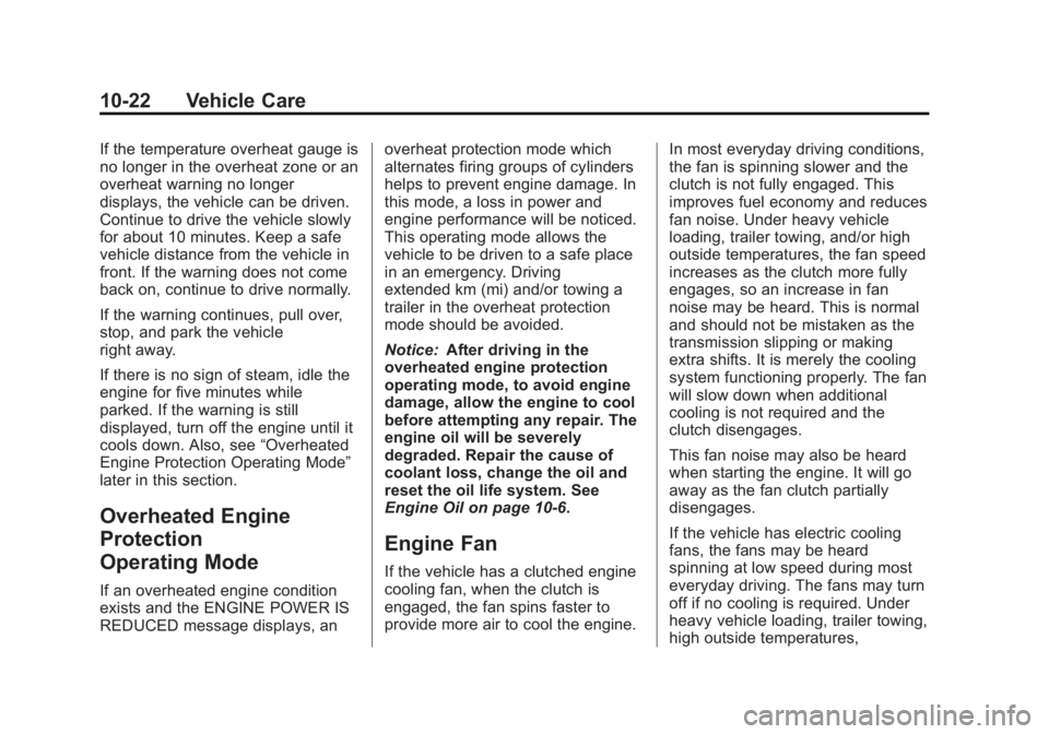 GMC SIERRA 1500 2013  Owners Manual Black plate (22,1)GMC Sierra Owner Manual - 2013 - crc - 8/14/12
10-22 Vehicle Care
If the temperature overheat gauge is
no longer in the overheat zone or an
overheat warning no longer
displays, the v