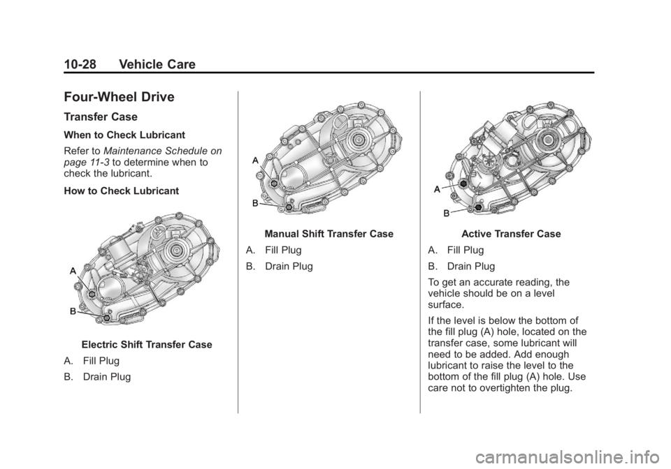 GMC SIERRA 1500 2013  Owners Manual Black plate (28,1)GMC Sierra Owner Manual - 2013 - crc - 8/14/12
10-28 Vehicle Care
Four-Wheel Drive
Transfer Case
When to Check Lubricant
Refer toMaintenance Schedule on
page 11‑3 to determine when