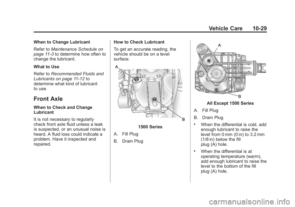 GMC SIERRA 1500 2013  Owners Manual Black plate (29,1)GMC Sierra Owner Manual - 2013 - crc - 8/14/12
Vehicle Care 10-29
When to Change Lubricant
Refer toMaintenance Schedule on
page 11‑3 to determine how often to
change the lubricant.
