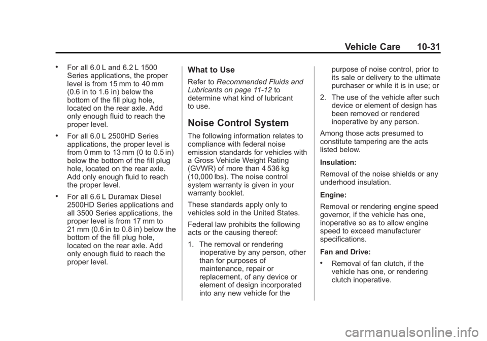 GMC SIERRA 1500 2013  Owners Manual Black plate (31,1)GMC Sierra Owner Manual - 2013 - crc - 8/14/12
Vehicle Care 10-31
.For all 6.0 L and 6.2 L 1500
Series applications, the proper
level is from 15 mm to 40 mm
(0.6 in to 1.6 in) below 