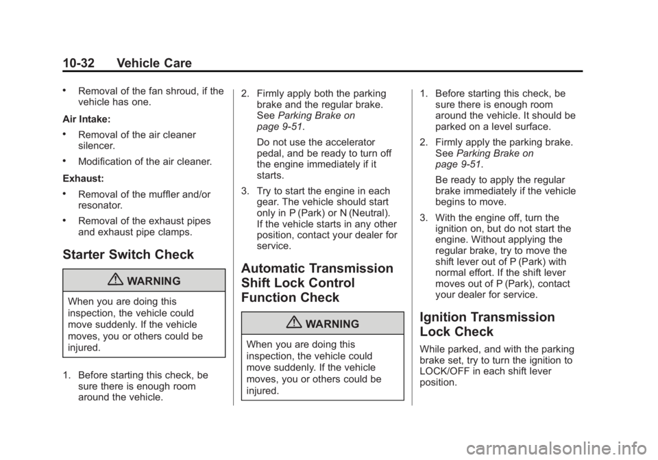 GMC SIERRA 1500 2013  Owners Manual Black plate (32,1)GMC Sierra Owner Manual - 2013 - crc - 8/14/12
10-32 Vehicle Care
.Removal of the fan shroud, if the
vehicle has one.
Air Intake:
.Removal of the air cleaner
silencer.
.Modification 