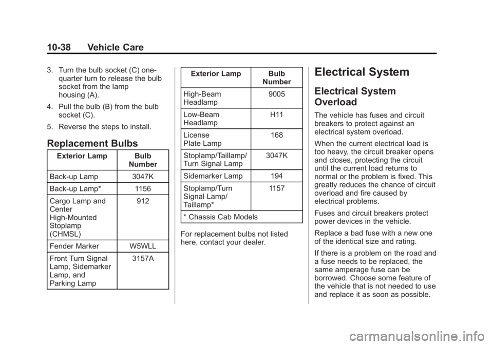 GMC SIERRA 1500 2013  Owners Manual Black plate (38,1)GMC Sierra Owner Manual - 2013 - crc - 8/14/12
10-38 Vehicle Care
3. Turn the bulb socket (C) one‐quarter turn to release the bulb
socket from the lamp
housing (A).
4. Pull the bul