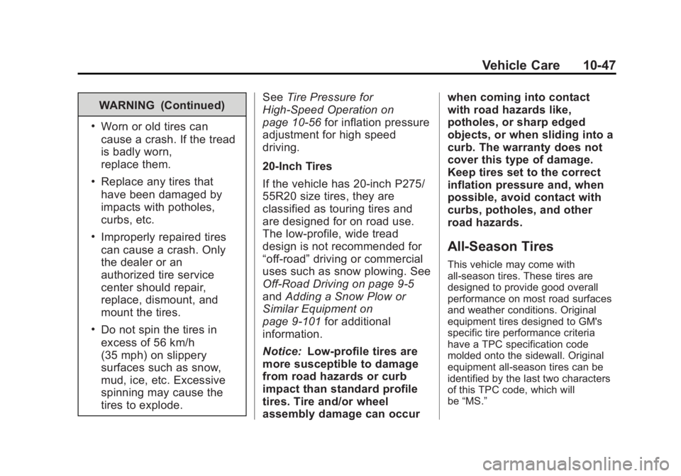 GMC SIERRA 1500 2013 Owners Manual Black plate (47,1)GMC Sierra Owner Manual - 2013 - crc - 8/14/12
Vehicle Care 10-47
WARNING (Continued)
.Worn or old tires can
cause a crash. If the tread
is badly worn,
replace them.
.Replace any tir GMC SIERRA 1500 2013 Owners Manual Black plate (47,1)GMC Sierra Owner Manual - 2013 - crc - 8/14/12
Vehicle Care 10-47
WARNING (Continued)
.Worn or old tires can
cause a crash. If the tread
is badly worn,
replace them.
.Replace any tir