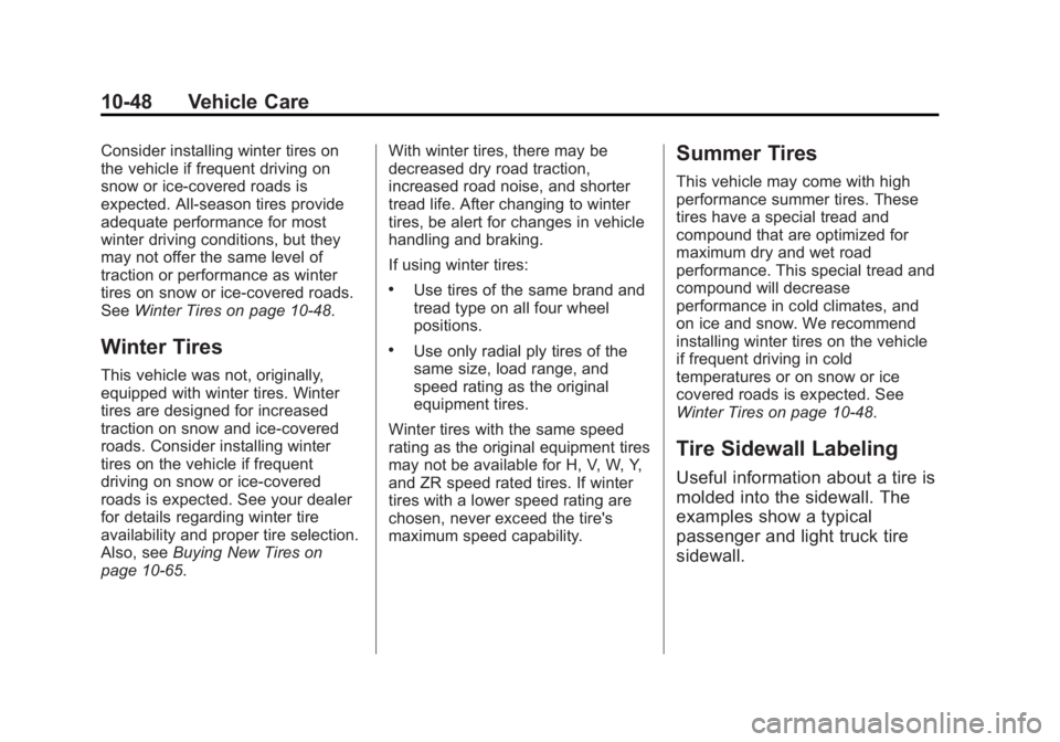 GMC SIERRA 1500 2013 Owners Manual Black plate (48,1)GMC Sierra Owner Manual - 2013 - crc - 8/14/12
10-48 Vehicle Care
Consider installing winter tires on
the vehicle if frequent driving on
snow or ice-covered roads is
expected. All-se GMC SIERRA 1500 2013 Owners Manual Black plate (48,1)GMC Sierra Owner Manual - 2013 - crc - 8/14/12
10-48 Vehicle Care
Consider installing winter tires on
the vehicle if frequent driving on
snow or ice-covered roads is
expected. All-se