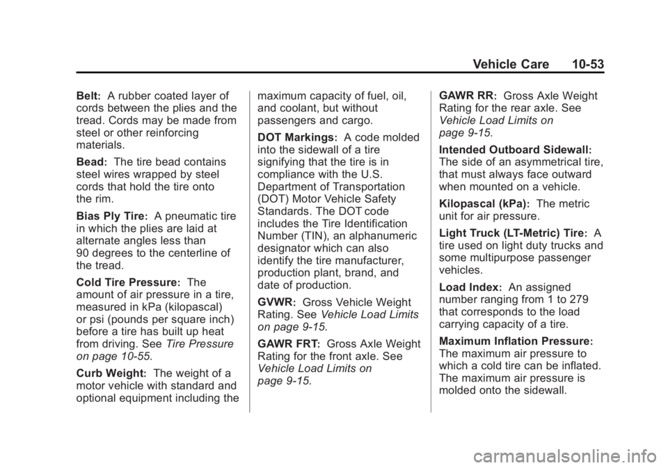 GMC SIERRA 1500 2013 Owners Manual Black plate (53,1)GMC Sierra Owner Manual - 2013 - crc - 8/14/12
Vehicle Care 10-53
Belt:A rubber coated layer of
cords between the plies and the
tread. Cords may be made from
steel or other reinforci GMC SIERRA 1500 2013 Owners Manual Black plate (53,1)GMC Sierra Owner Manual - 2013 - crc - 8/14/12
Vehicle Care 10-53
Belt:A rubber coated layer of
cords between the plies and the
tread. Cords may be made from
steel or other reinforci