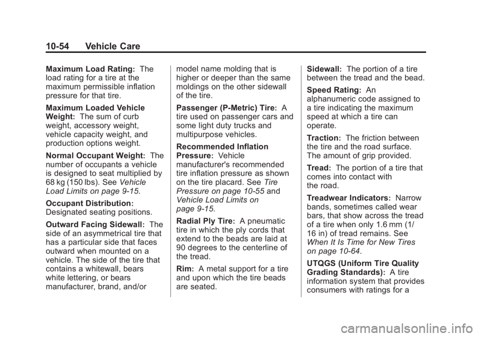 GMC SIERRA 1500 2013 Owners Manual Black plate (54,1)GMC Sierra Owner Manual - 2013 - crc - 8/14/12
10-54 Vehicle Care
Maximum Load Rating:The
load rating for a tire at the
maximum permissible inflation
pressure for that tire.
Maximum GMC SIERRA 1500 2013 Owners Manual Black plate (54,1)GMC Sierra Owner Manual - 2013 - crc - 8/14/12
10-54 Vehicle Care
Maximum Load Rating:The
load rating for a tire at the
maximum permissible inflation
pressure for that tire.
Maximum