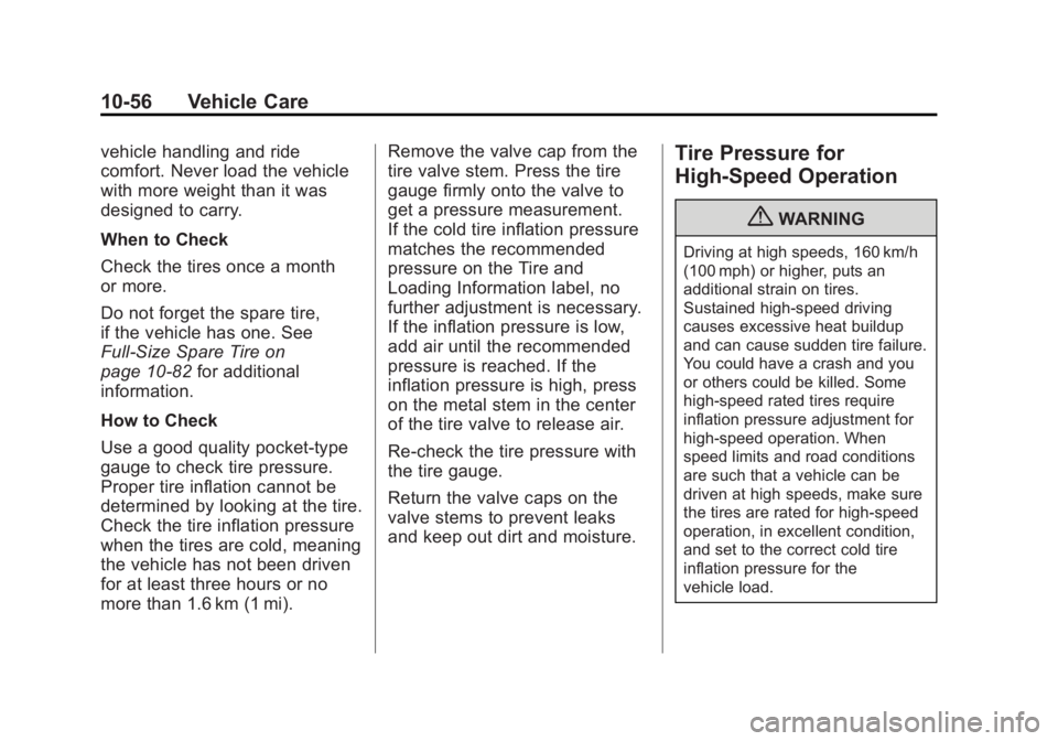 GMC SIERRA 1500 2013 Owners Manual Black plate (56,1)GMC Sierra Owner Manual - 2013 - crc - 8/14/12
10-56 Vehicle Care
vehicle handling and ride
comfort. Never load the vehicle
with more weight than it was
designed to carry.
When to Ch GMC SIERRA 1500 2013 Owners Manual Black plate (56,1)GMC Sierra Owner Manual - 2013 - crc - 8/14/12
10-56 Vehicle Care
vehicle handling and ride
comfort. Never load the vehicle
with more weight than it was
designed to carry.
When to Ch