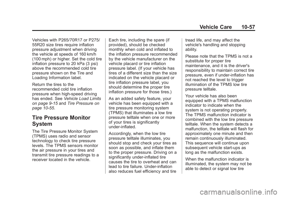 GMC SIERRA 1500 2013 Owners Manual Black plate (57,1)GMC Sierra Owner Manual - 2013 - crc - 8/14/12
Vehicle Care 10-57
Vehicles with P265/70R17 or P275/
55R20 size tires require inflation
pressure adjustment when driving
the vehicle at GMC SIERRA 1500 2013 Owners Manual Black plate (57,1)GMC Sierra Owner Manual - 2013 - crc - 8/14/12
Vehicle Care 10-57
Vehicles with P265/70R17 or P275/
55R20 size tires require inflation
pressure adjustment when driving
the vehicle at