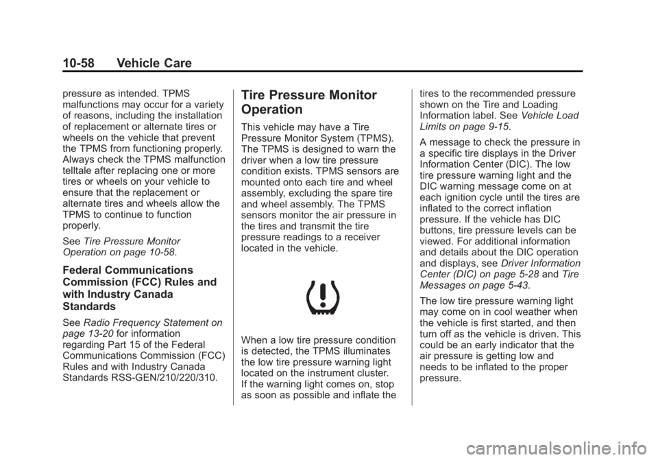 GMC SIERRA 1500 2013 Owners Manual Black plate (58,1)GMC Sierra Owner Manual - 2013 - crc - 8/14/12
10-58 Vehicle Care
pressure as intended. TPMS
malfunctions may occur for a variety
of reasons, including the installation
of replacemen GMC SIERRA 1500 2013 Owners Manual Black plate (58,1)GMC Sierra Owner Manual - 2013 - crc - 8/14/12
10-58 Vehicle Care
pressure as intended. TPMS
malfunctions may occur for a variety
of reasons, including the installation
of replacemen