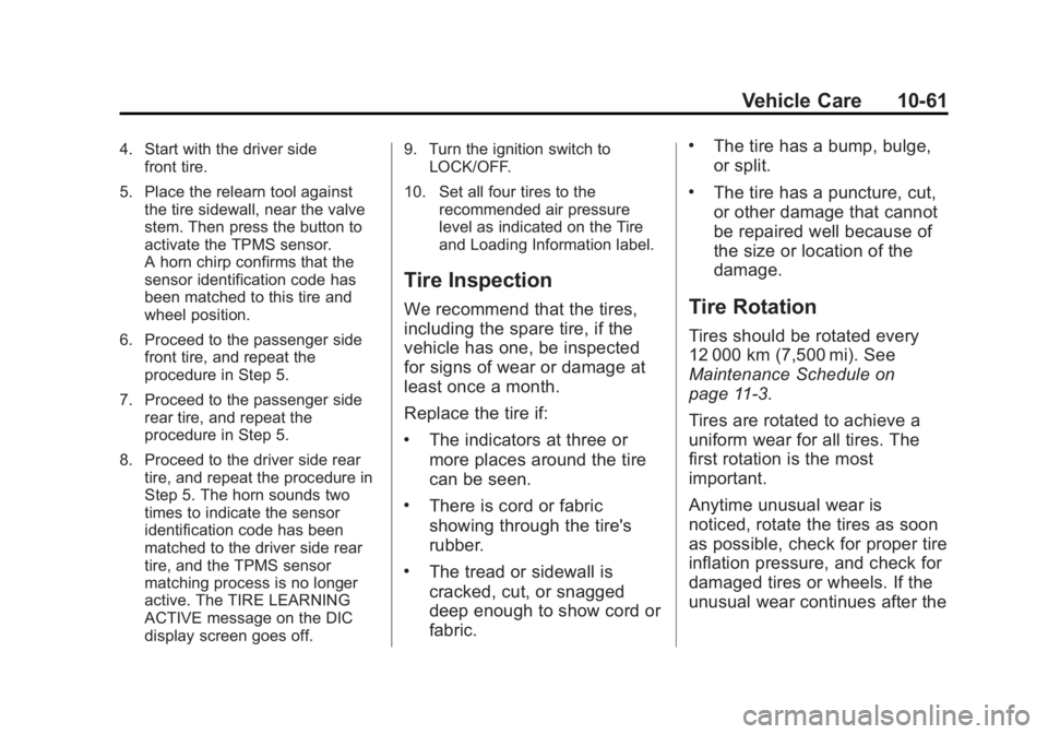 GMC SIERRA 1500 2013  Owners Manual Black plate (61,1)GMC Sierra Owner Manual - 2013 - crc - 8/14/12
Vehicle Care 10-61
4. Start with the driver sidefront tire.
5. Place the relearn tool against the tire sidewall, near the valve
stem. T