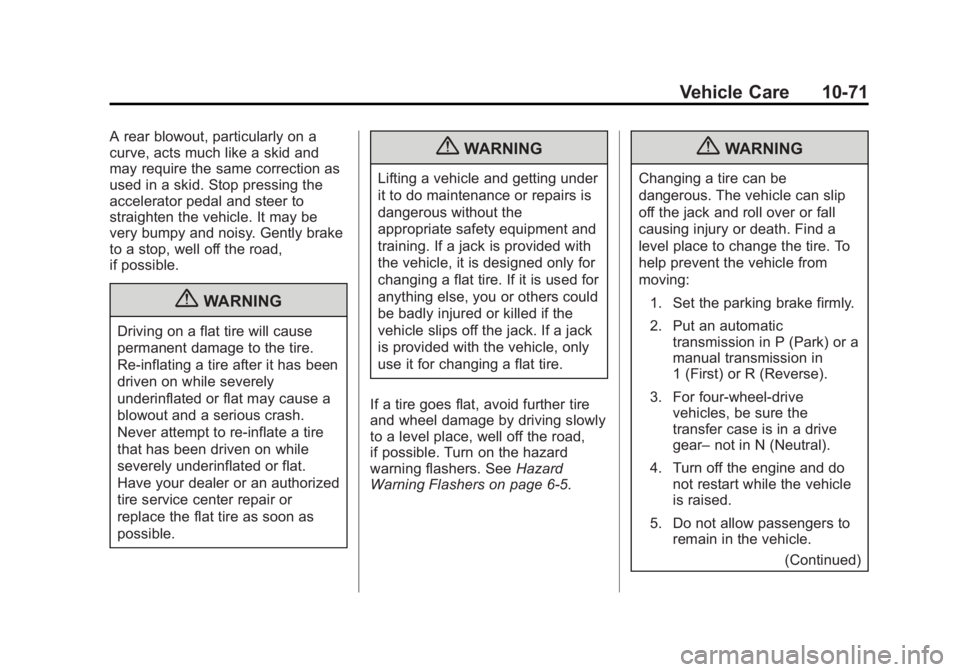 GMC SIERRA 1500 2013 Owners Manual Black plate (71,1)GMC Sierra Owner Manual - 2013 - crc - 8/14/12
Vehicle Care 10-71
A rear blowout, particularly on a
curve, acts much like a skid and
may require the same correction as
used in a skid GMC SIERRA 1500 2013 Owners Manual Black plate (71,1)GMC Sierra Owner Manual - 2013 - crc - 8/14/12
Vehicle Care 10-71
A rear blowout, particularly on a
curve, acts much like a skid and
may require the same correction as
used in a skid