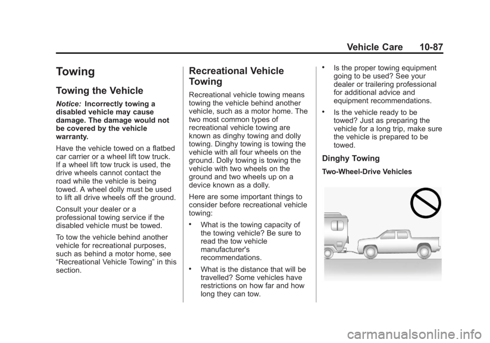 GMC SIERRA 1500 2013  Owners Manual Black plate (87,1)GMC Sierra Owner Manual - 2013 - crc - 8/14/12
Vehicle Care 10-87
Towing
Towing the Vehicle
Notice:Incorrectly towing a
disabled vehicle may cause
damage. The damage would not
be cov