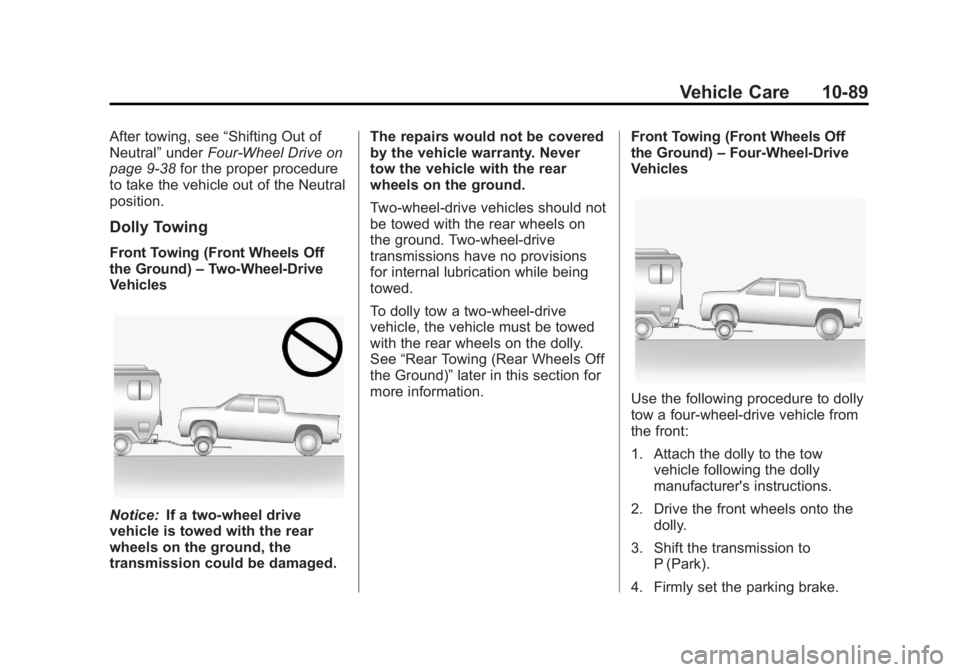 GMC SIERRA 1500 2013  Owners Manual Black plate (89,1)GMC Sierra Owner Manual - 2013 - crc - 8/14/12
Vehicle Care 10-89
After towing, see“Shifting Out of
Neutral” underFour-Wheel Drive on
page 9‑38 for the proper procedure
to take