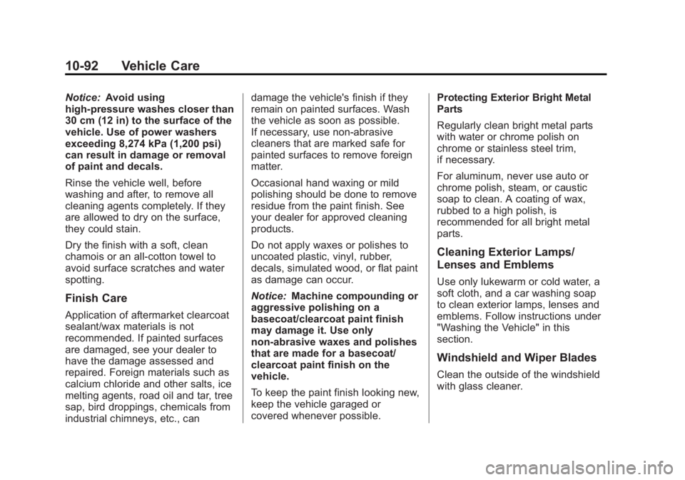 GMC SIERRA 1500 2013 Owners Manual Black plate (92,1)GMC Sierra Owner Manual - 2013 - crc - 8/14/12
10-92 Vehicle Care
Notice:Avoid using
high-pressure washes closer than
30 cm (12 in) to the surface of the
vehicle. Use of power washer GMC SIERRA 1500 2013 Owners Manual Black plate (92,1)GMC Sierra Owner Manual - 2013 - crc - 8/14/12
10-92 Vehicle Care
Notice:Avoid using
high-pressure washes closer than
30 cm (12 in) to the surface of the
vehicle. Use of power washer
