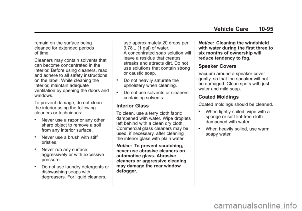 GMC SIERRA 1500 2013 Owners Manual Black plate (95,1)GMC Sierra Owner Manual - 2013 - crc - 8/14/12
Vehicle Care 10-95
remain on the surface being
cleaned for extended periods
of time.
Cleaners may contain solvents that
can become conc GMC SIERRA 1500 2013 Owners Manual Black plate (95,1)GMC Sierra Owner Manual - 2013 - crc - 8/14/12
Vehicle Care 10-95
remain on the surface being
cleaned for extended periods
of time.
Cleaners may contain solvents that
can become conc