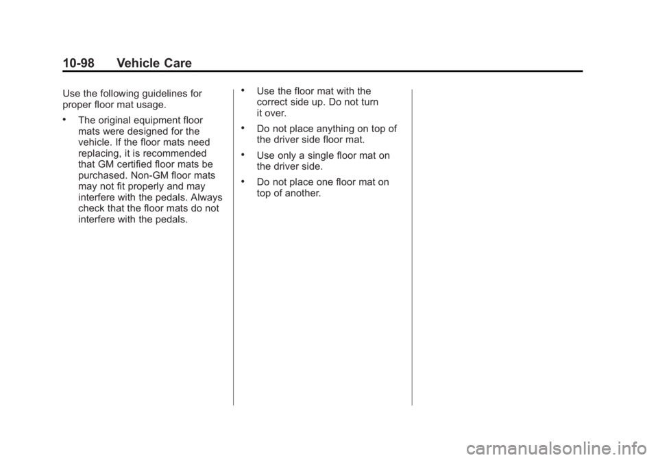 GMC SIERRA 1500 2013 Owners Manual Black plate (98,1)GMC Sierra Owner Manual - 2013 - crc - 8/14/12
10-98 Vehicle Care
Use the following guidelines for
proper floor mat usage.
.The original equipment floor
mats were designed for the
ve GMC SIERRA 1500 2013 Owners Manual Black plate (98,1)GMC Sierra Owner Manual - 2013 - crc - 8/14/12
10-98 Vehicle Care
Use the following guidelines for
proper floor mat usage.
.The original equipment floor
mats were designed for the
ve